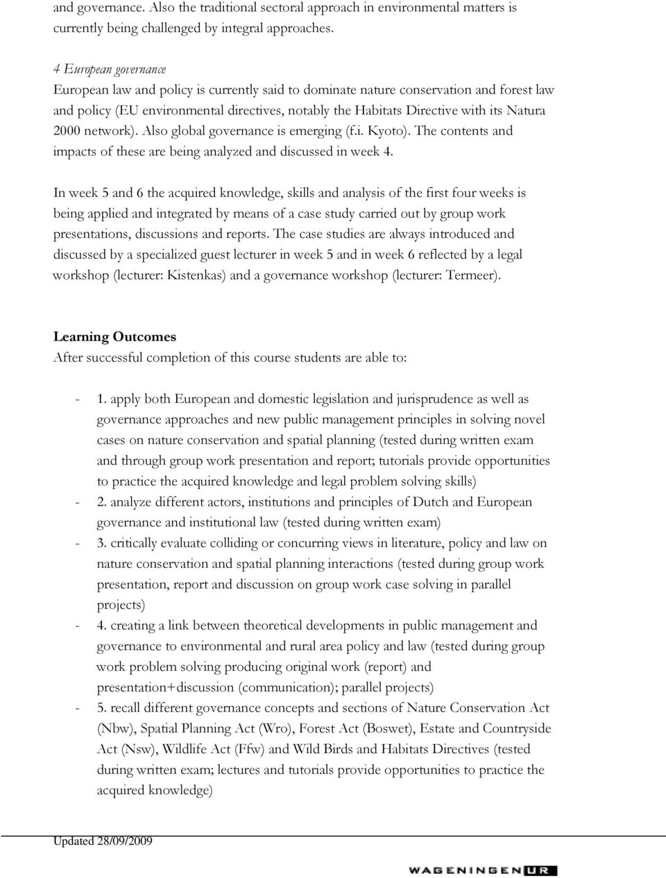 2000 network). Also global governance is emerging (f.i. Kyoto). The contents and impacts of these are being analyzed and discussed in week 4.