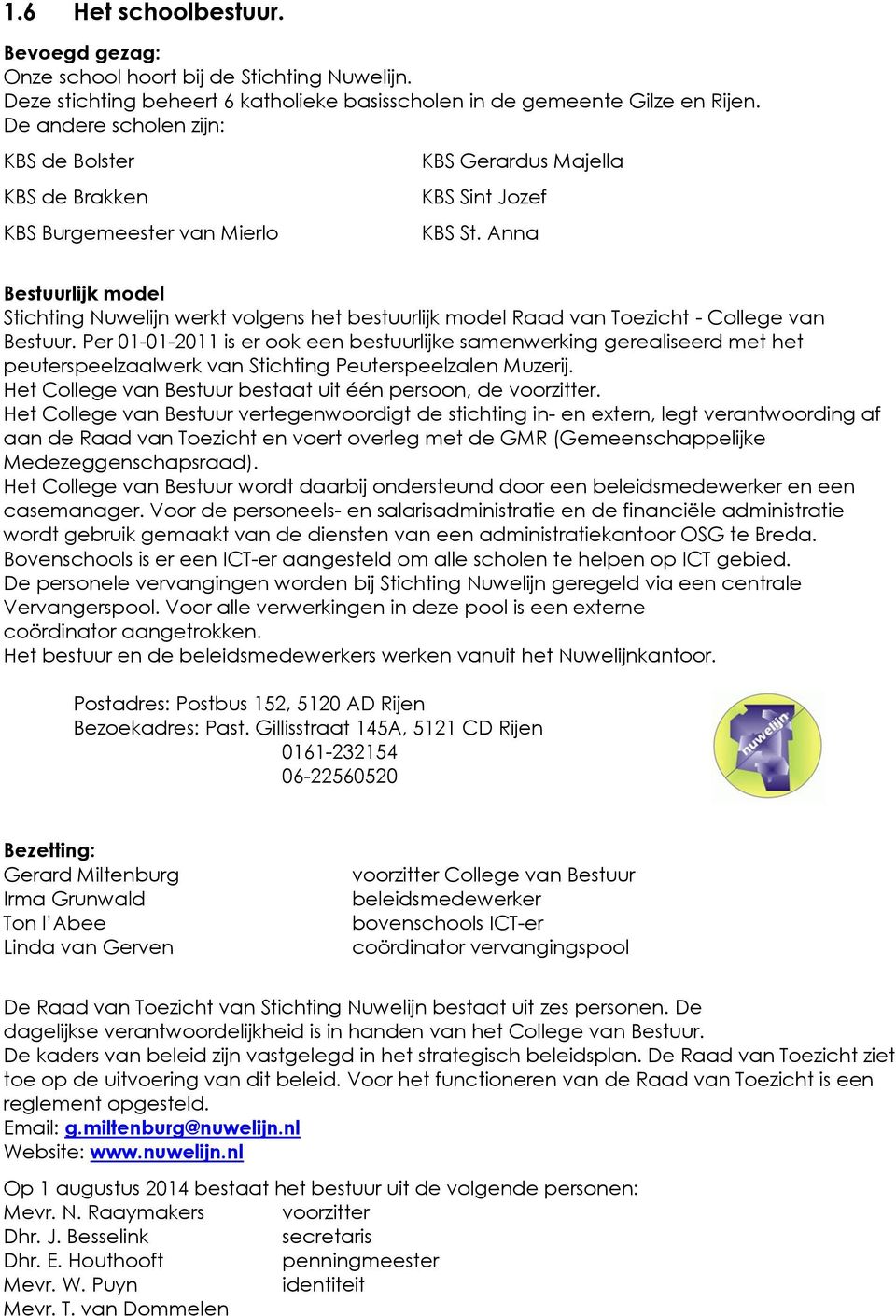Anna Bestuurlijk model Stichting Nuwelijn werkt volgens het bestuurlijk model Raad van Toezicht - College van Bestuur.
