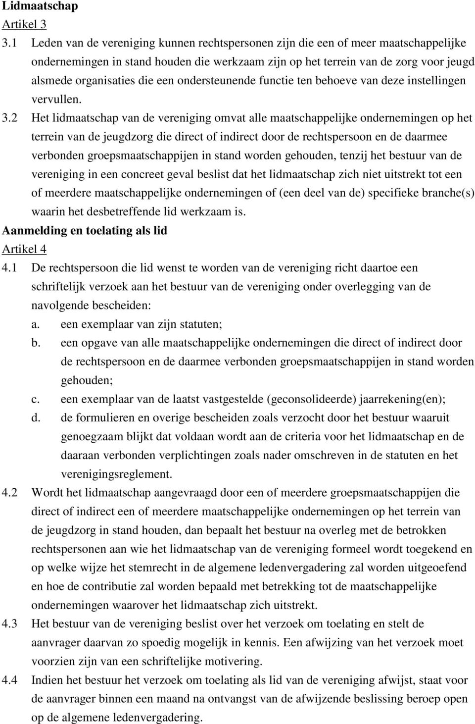 een ondersteunende functie ten behoeve van deze instellingen vervullen. 3.