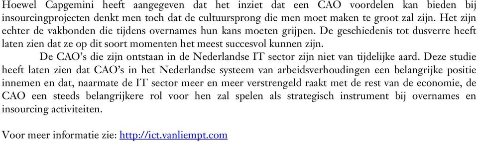 De CAO s die zijn ontstaan in de Nederlandse IT sector zijn niet van tijdelijke aard.