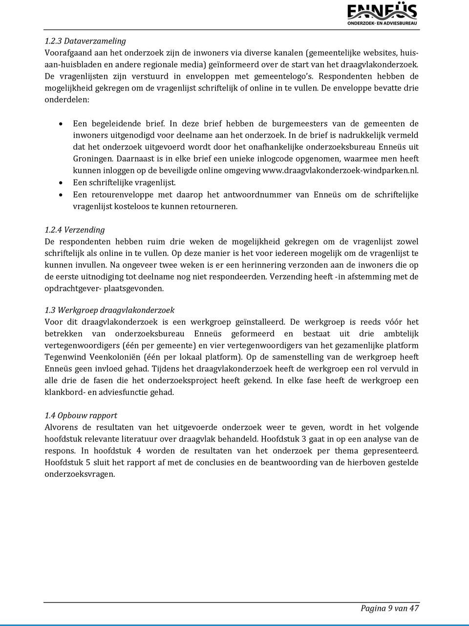 De enveloppe bevatte drie onderdelen: Een begeleidende brief. In deze brief hebben de burgemeesters van de gemeenten de inwoners uitgenodigd voor deelname aan het onderzoek.