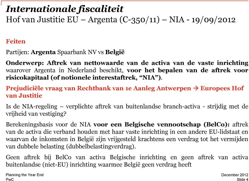 Prejudiciële vraag van Rechtbank van 1e Aanleg Antwerpen Europees Hof van Justitie Is de NIA-regeling verplichte aftrek van buitenlandse branch-activa - strijdig met de vrijheid van vestiging?
