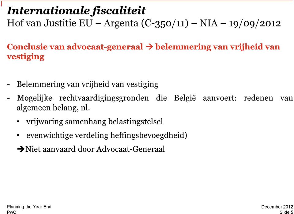 Mogelijke rechtvaardigingsgronden die België aanvoert: redenen van algemeen belang, nl.