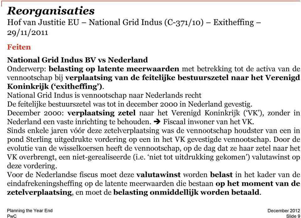 National Grid Indus is vennootschap naar Nederlands recht De feitelijke bestuurszetel was tot in december 2000 in Nederland gevestig.