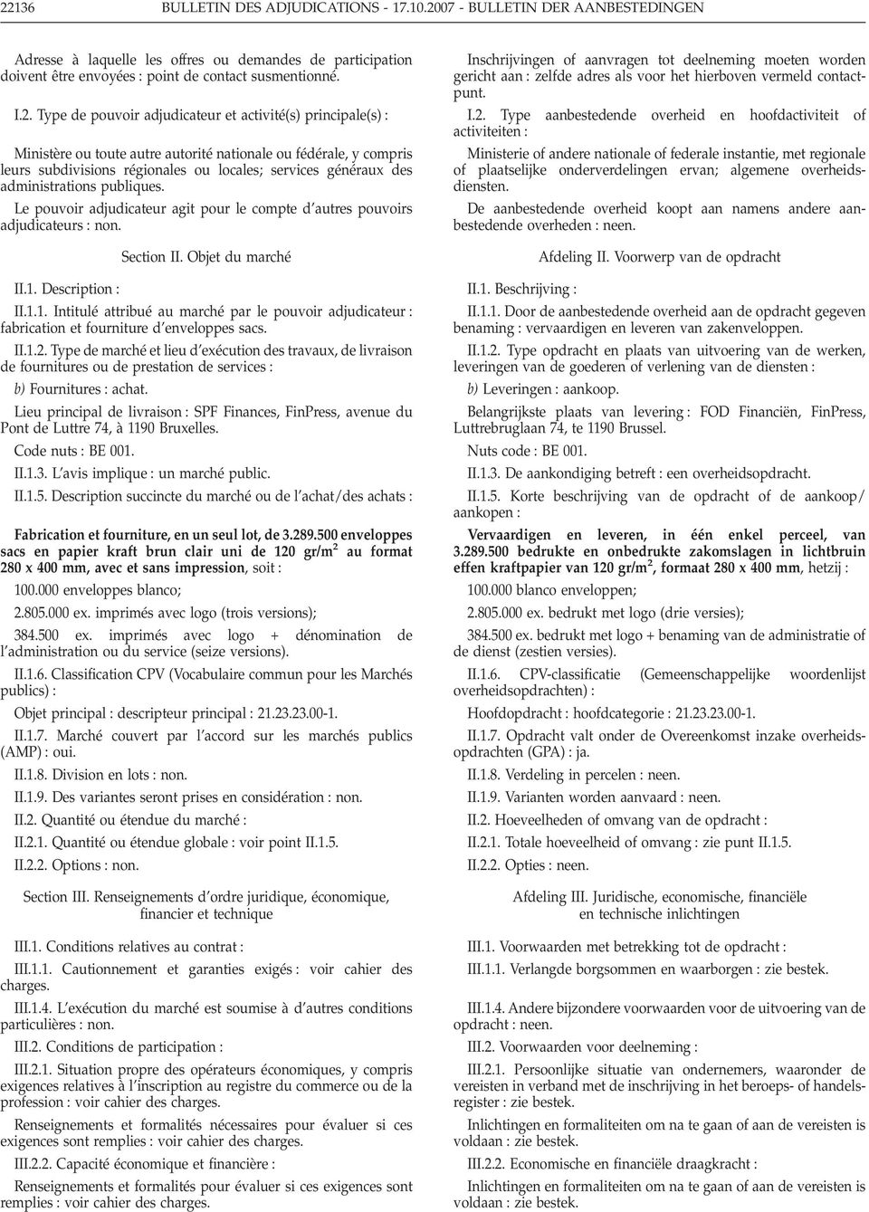 publiques. Le pouvoir adjudicateur agit pour le compte d autres pouvoirs adjudicateurs non. Section II. Objet du marché II.1.