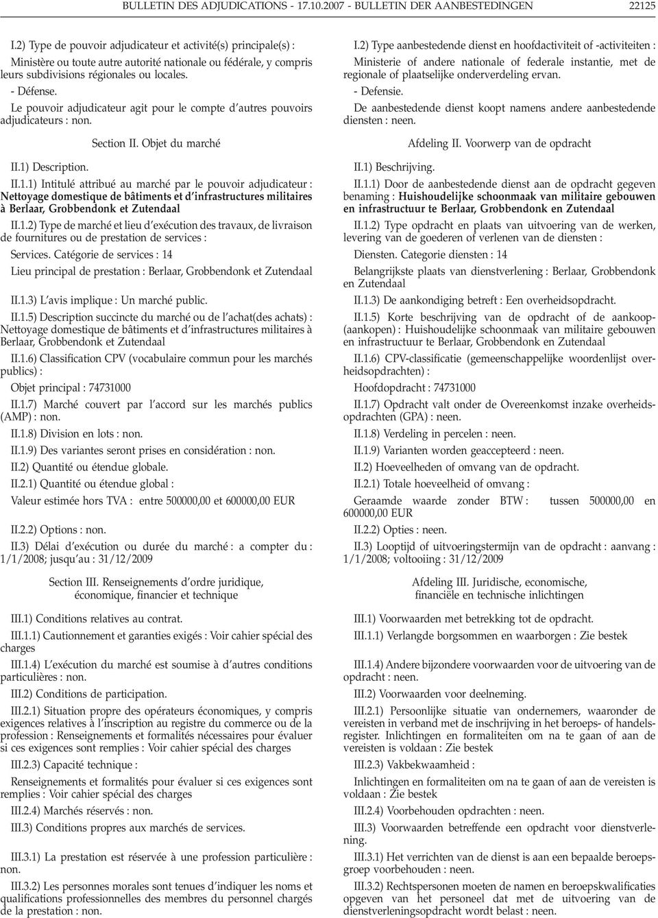 Le pouvoir adjudicateur agit pour le compte d autres pouvoirs adjudicateurs non. Section II. Objet du marché II.1)