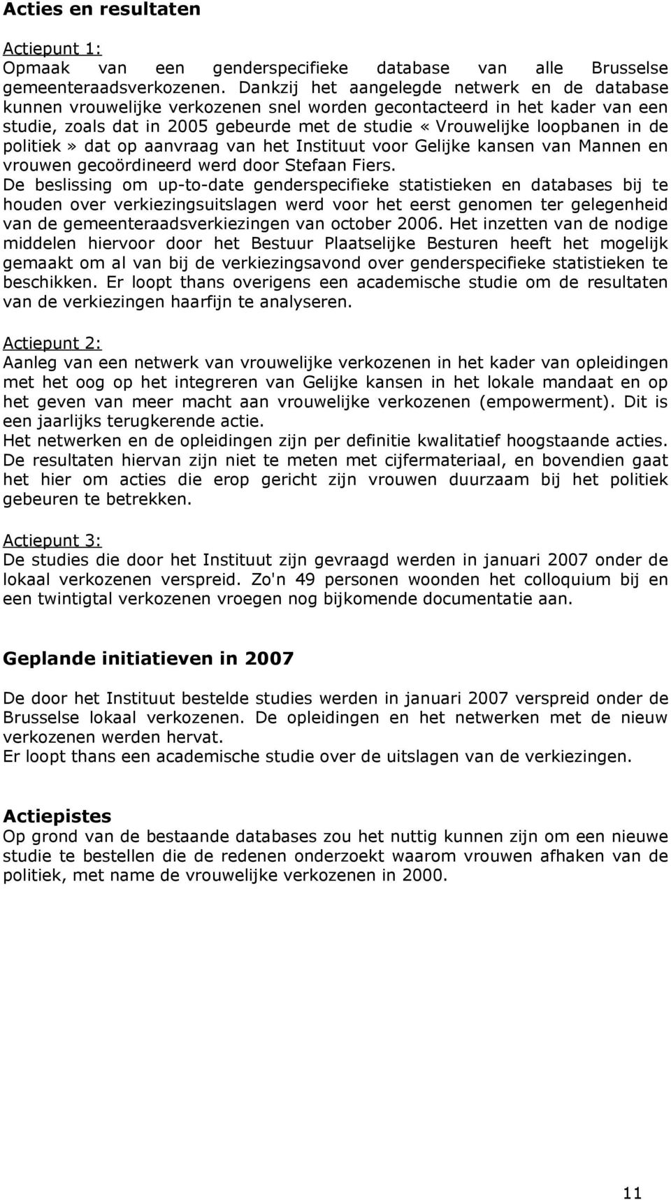 de politiek» dat op aanvraag van het Instituut voor Gelijke kansen van Mannen en vrouwen gecoördineerd werd door Stefaan Fiers.