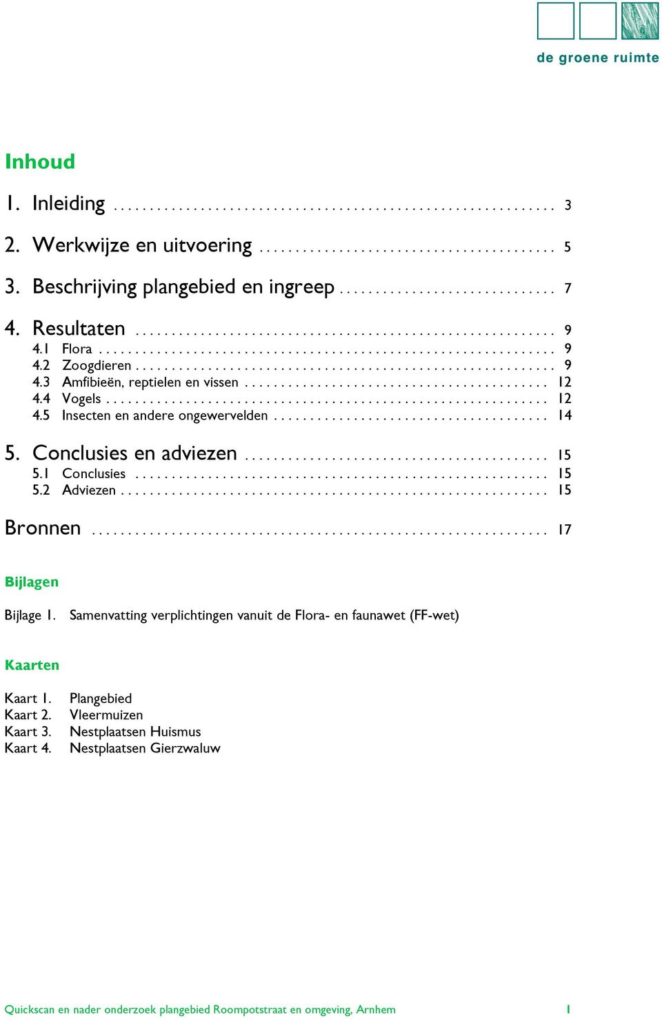 ......................................... 12 4.4 Vogels............................................................. 12 4.5 Insecten en andere ongewervelden...................................... 14 5.