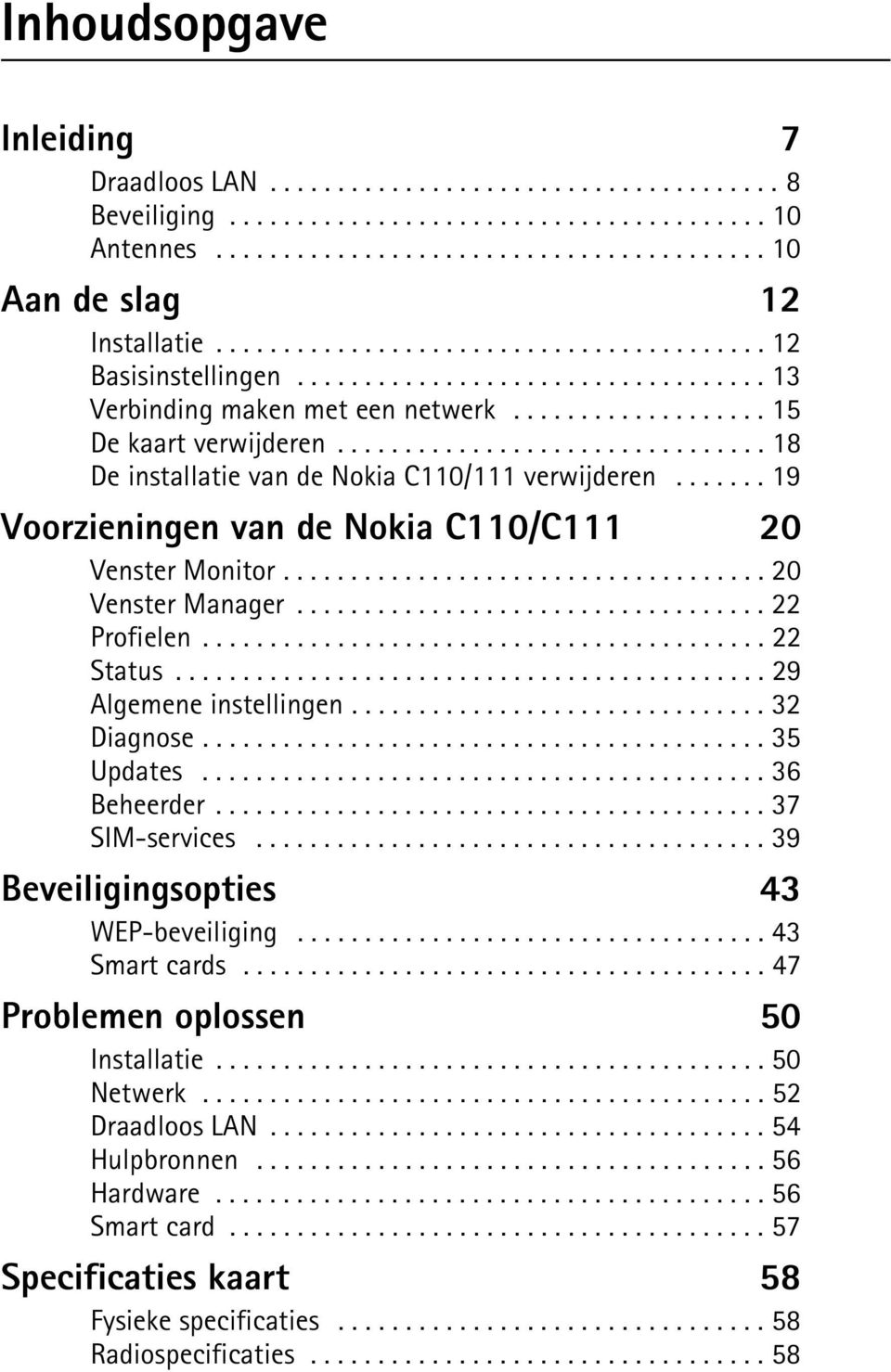 ............................... 18 De installatie van de Nokia C110/111 verwijderen....... 19 Voorzieningen van de Nokia C110/C111 20 Venster Monitor.................................... 20 Venster Manager.