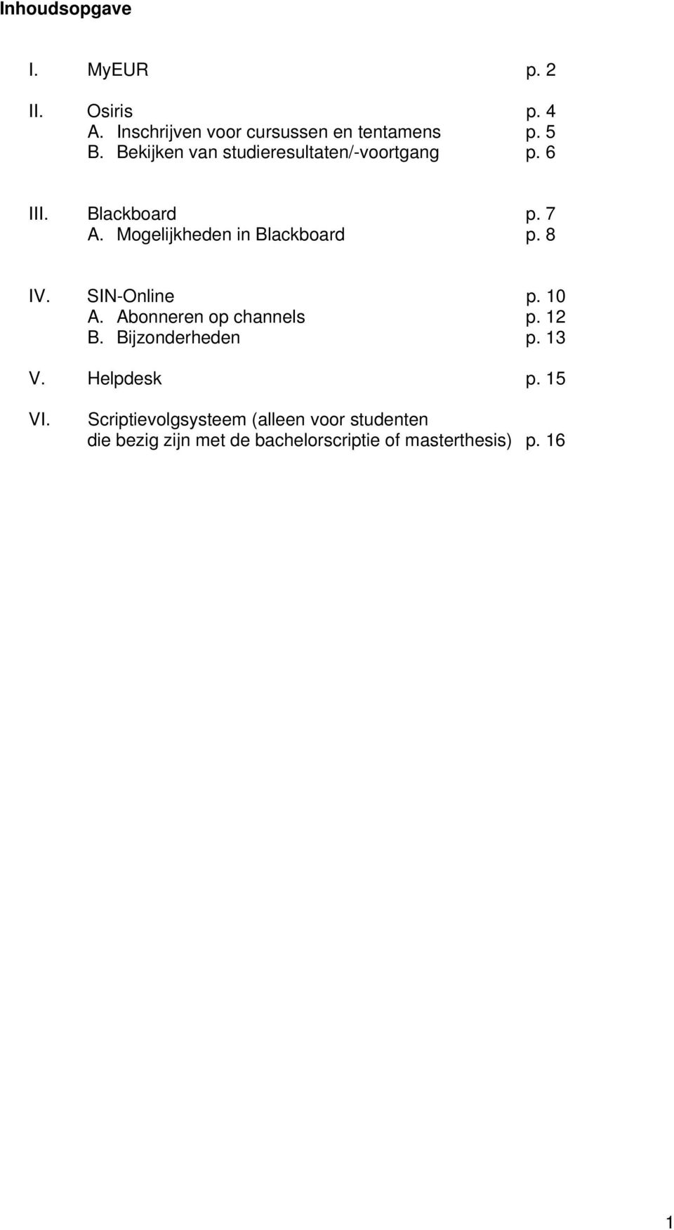 8 IV. SIN-Online p. 10 A. Abonneren op channels p. 12 B. Bijzonderheden p. 13 V. Helpdesk p. 15 VI.