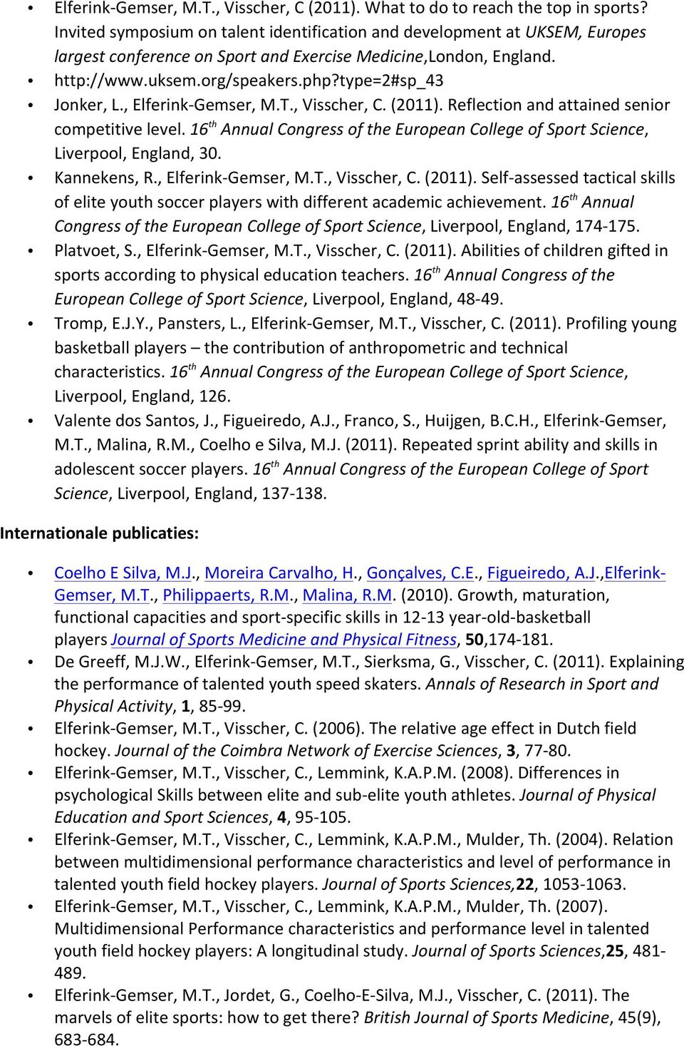 type=2#sp_43 Jonker, L., ElferinkGemser, M.T., Visscher, C. (2011). Reflection and attained senior competitive level.