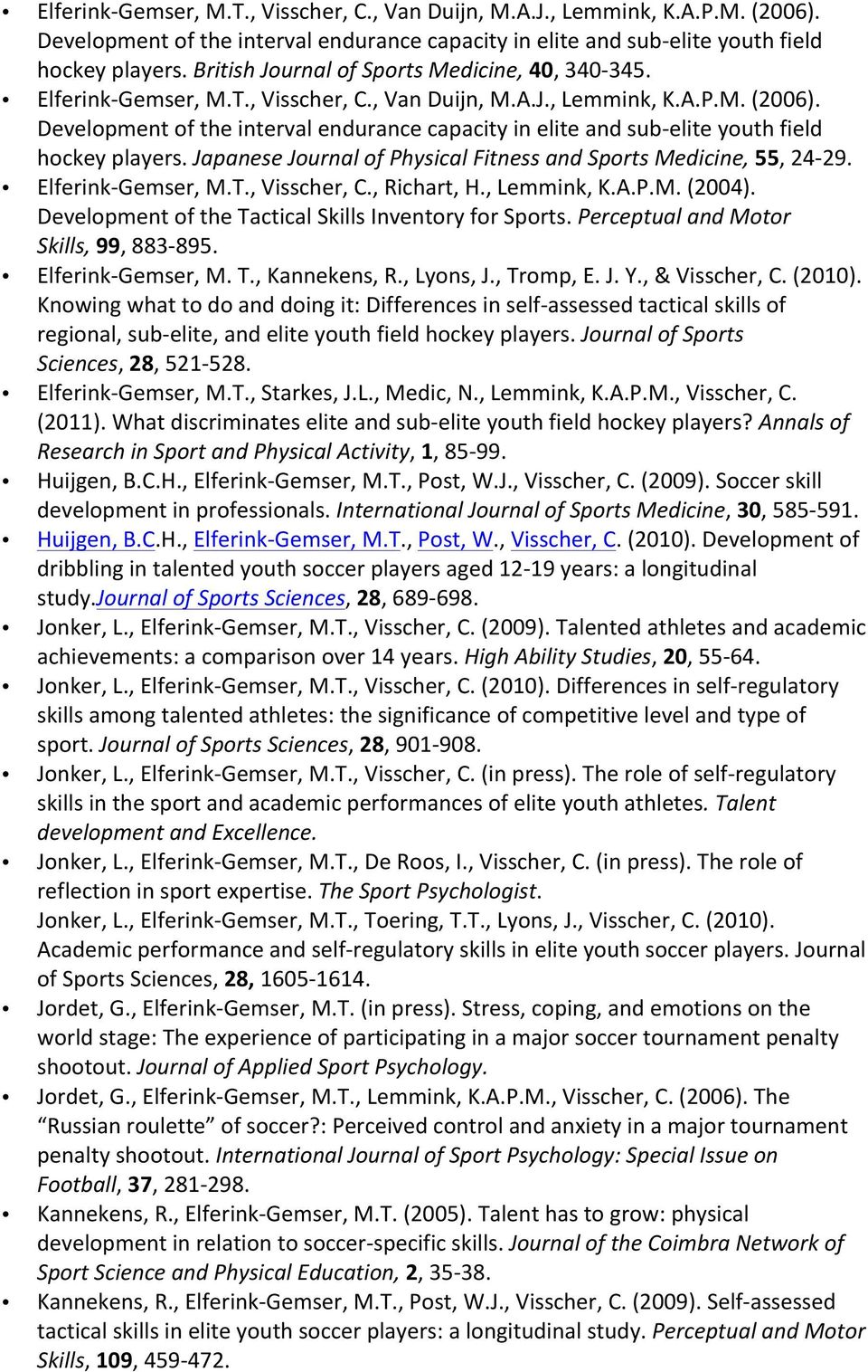 Development of the Tactical Skills Inventory for Sports. Perceptual and Motor Skills, 99, 883895. ElferinkGemser, M. T., Kannekens, R., Lyons, J., Tromp, E. J. Y., & Visscher, C. (2010).