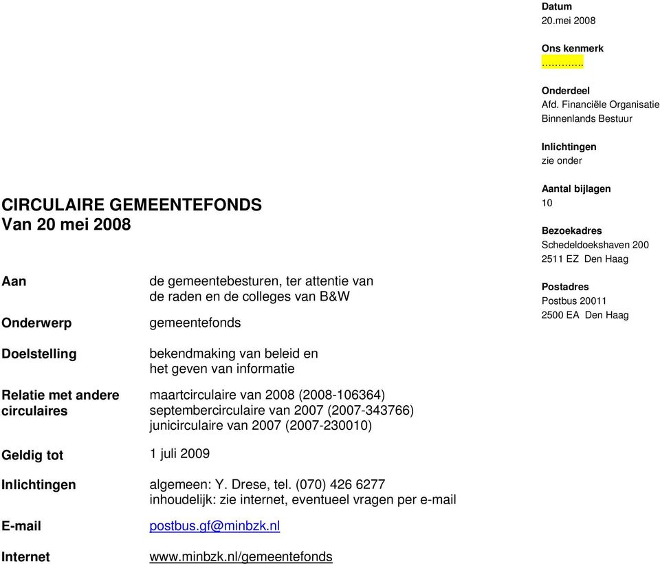 gemeentefonds Aantal bijlagen 10 Bezoekadres Schedeldoekshaven 200 2511 EZ Den Haag Postadres Postbus 20011 2500 EA Den Haag Doelstelling Relatie met andere circulaires bekendmaking van beleid