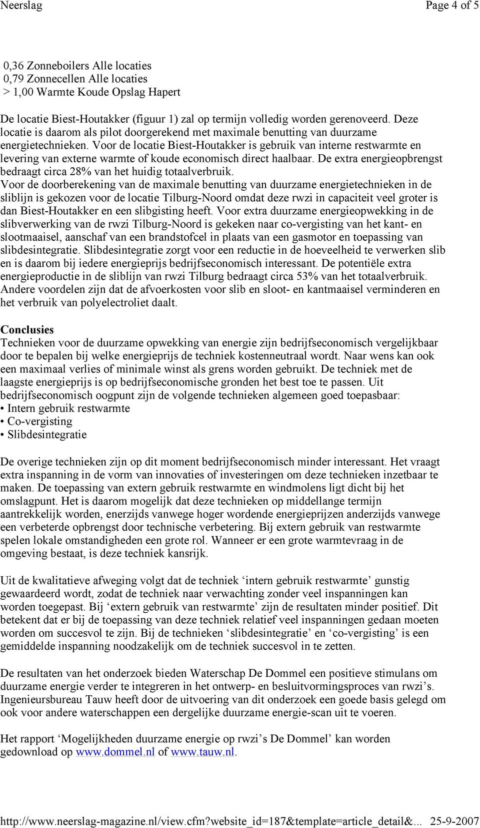 Voor de locatie Biest-Houtakker is gebruik van interne restwarmte en levering van externe warmte of koude economisch direct haalbaar.