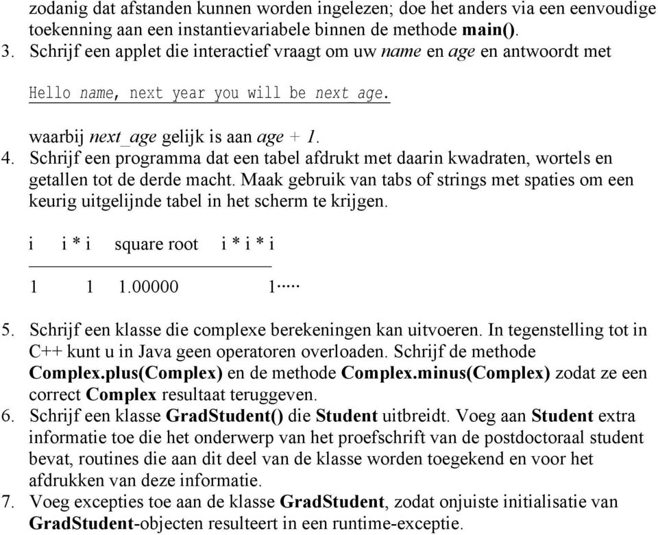 Schrijf een programma dat een tabel afdrukt met daarin kwadraten, wortels en getallen tot de derde macht.