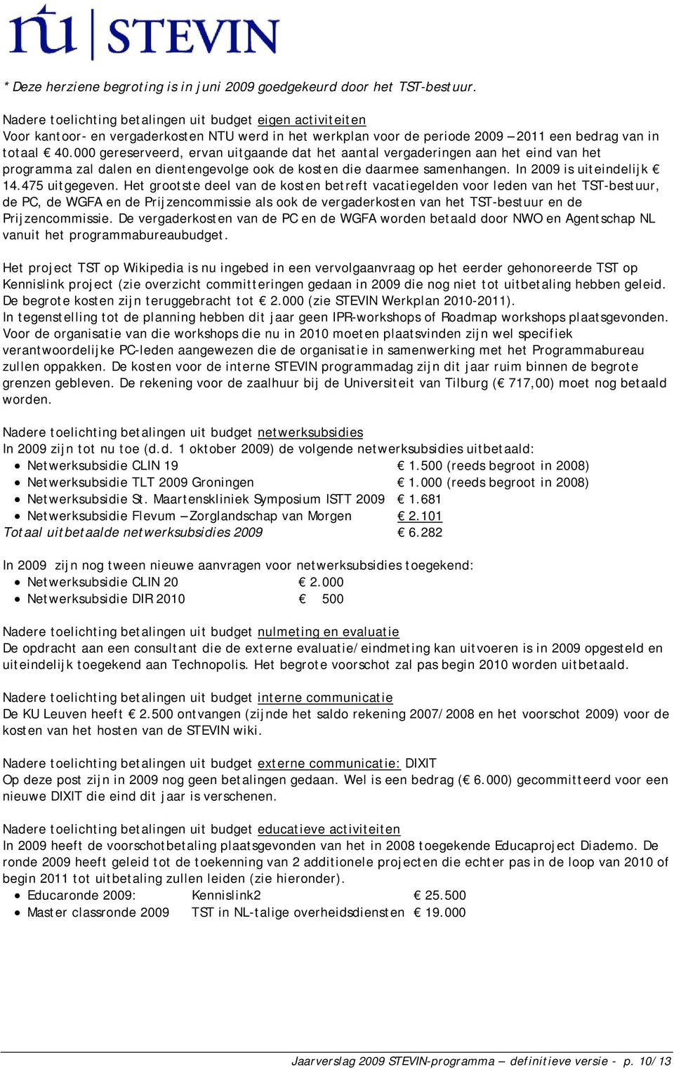 000 gereserveerd, ervan uitgaande dat het aantal vergaderingen aan het eind van het programma zal dalen en dientengevolge ook de kosten die daarmee samenhangen. In 2009 is uiteindelijk 14.