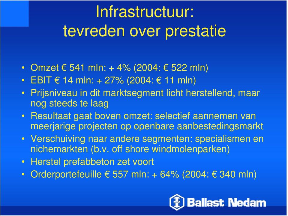 aannemen van meerjarige projecten op openbare aanbestedingsmarkt Verschuiving naar andere segmenten: specialismen