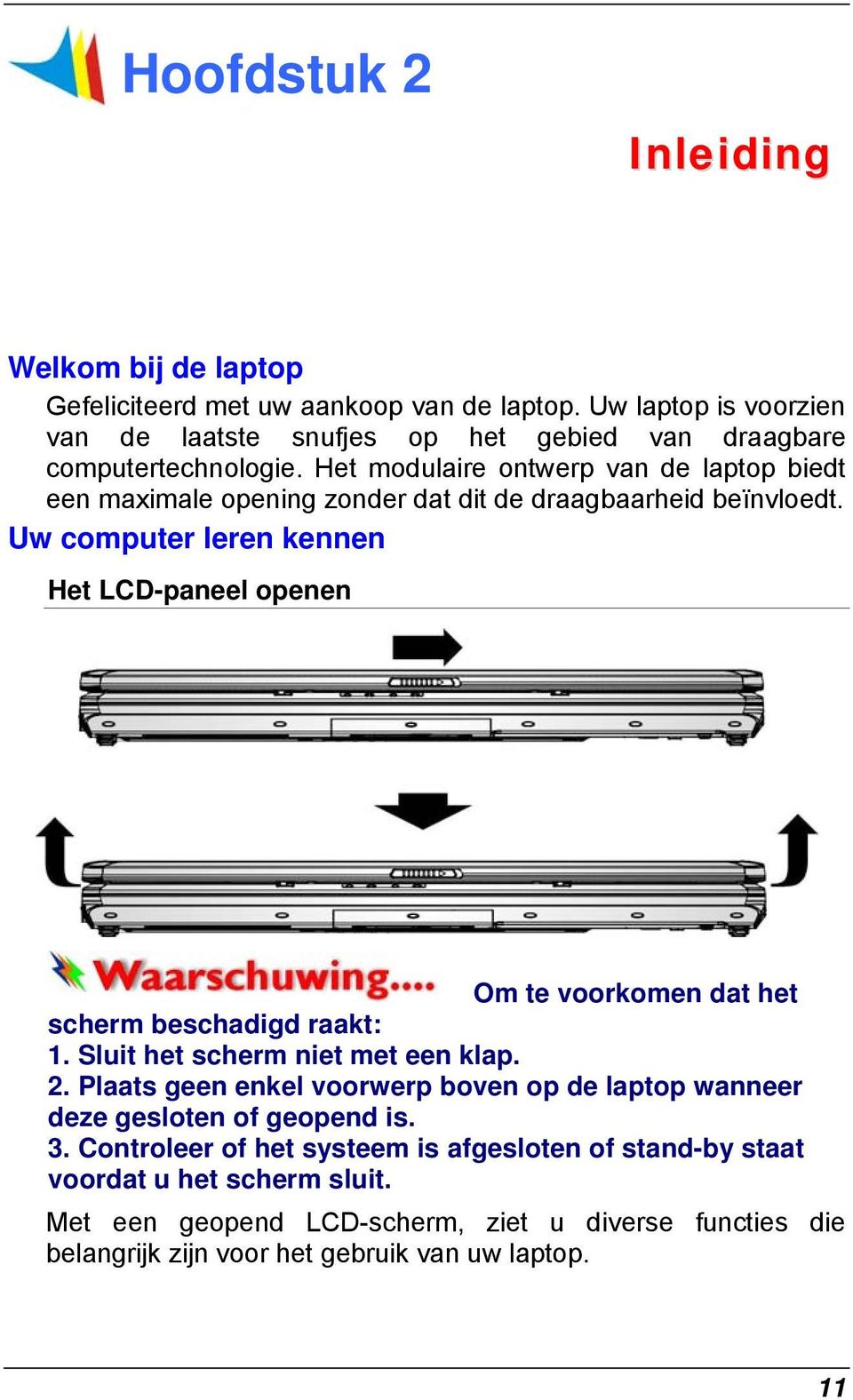 Het modulaire ontwerp van de laptop biedt een maximale opening zonder dat dit de draagbaarheid beïnvloedt.