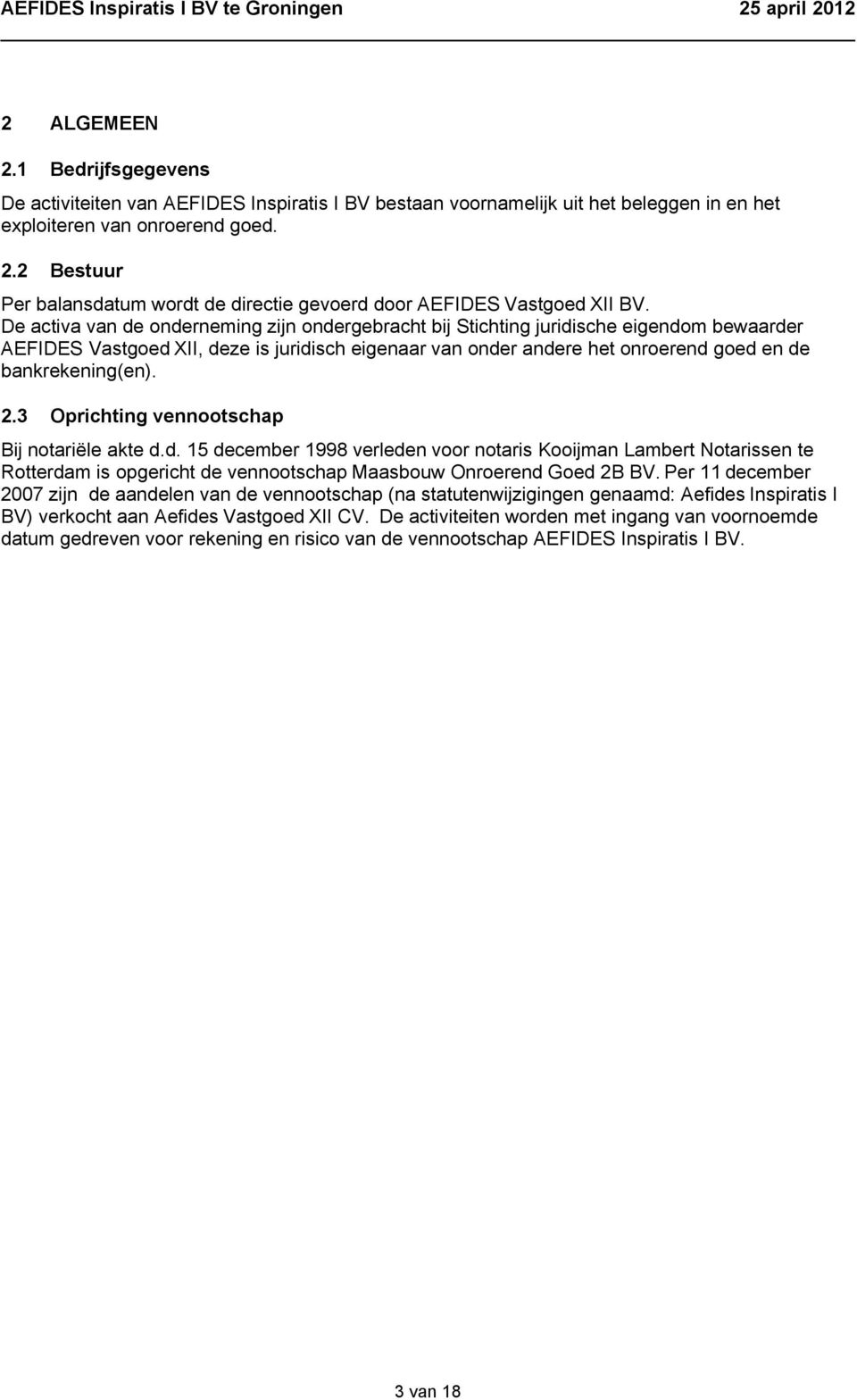 2.3 Oprichting vennootschap Bij notariële akte d.d. 15 december 1998 verleden voor notaris Kooijman Lambert Notarissen te Rotterdam is opgericht de vennootschap Maasbouw Onroerend Goed 2B BV.