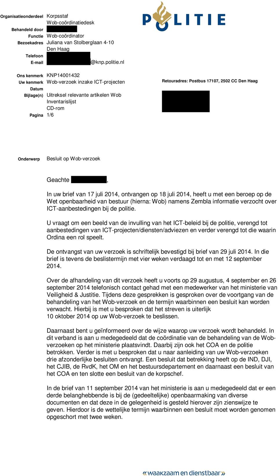 nl Ons kenmerk KNP14001432 Uw kenmerk Wob-verzoek inzake ICT-projecten Datum Bijlage(n) Uitreksel relevante artikelen Wob Inventarislijst CD-rom Pagina 1/6 Retouradres: Postbus 17107, 2502 CC Den