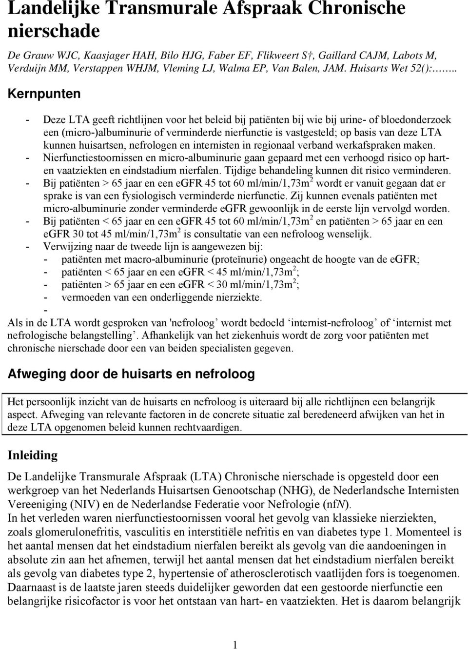 . Kernpunten - Deze LTA geeft richtlijnen voor het beleid bij patiënten bij wie bij urine- of bloedonderzoek een (micro-)albuminurie of verminderde nierfunctie is vastgesteld; op basis van deze LTA