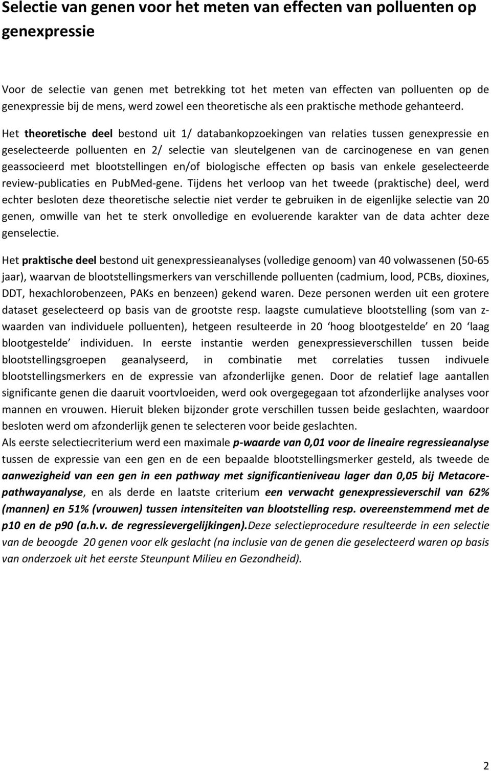 Het theoretische deel bestond uit 1/ databankopzoekingen van relaties tussen genexpressie en geselecteerde polluenten en 2/ selectie van sleutelgenen van de carcinogenese en van genen geassocieerd