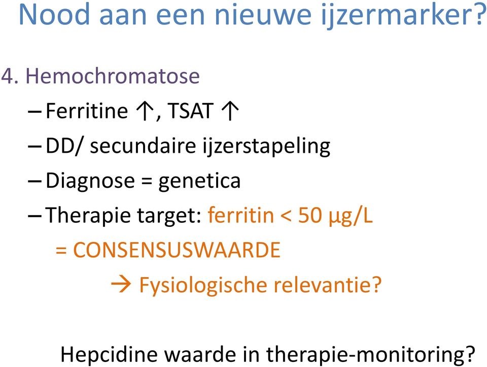 ijzerstapeling Diagnose = genetica Therapie target: