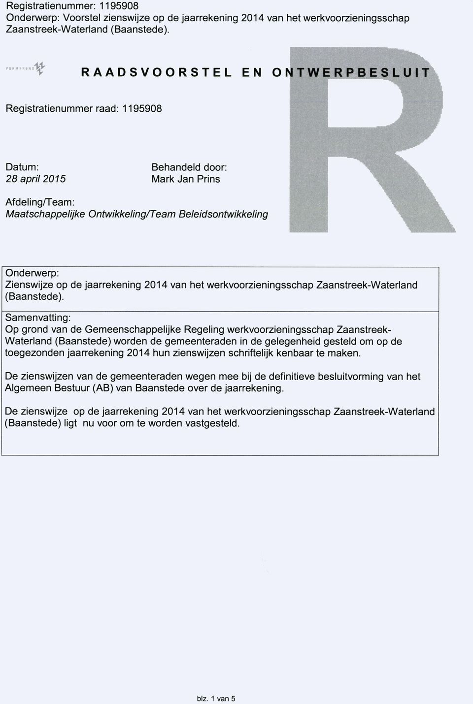 Samenvatting: Op grond van de Gemeenschappelijke Regeling werkvoorzieningsschap Zaanstreek- Waterland (Baanstede) worden de gemeenteraden in de gelegenheid gesteld om op de toegezonden jaarrekening