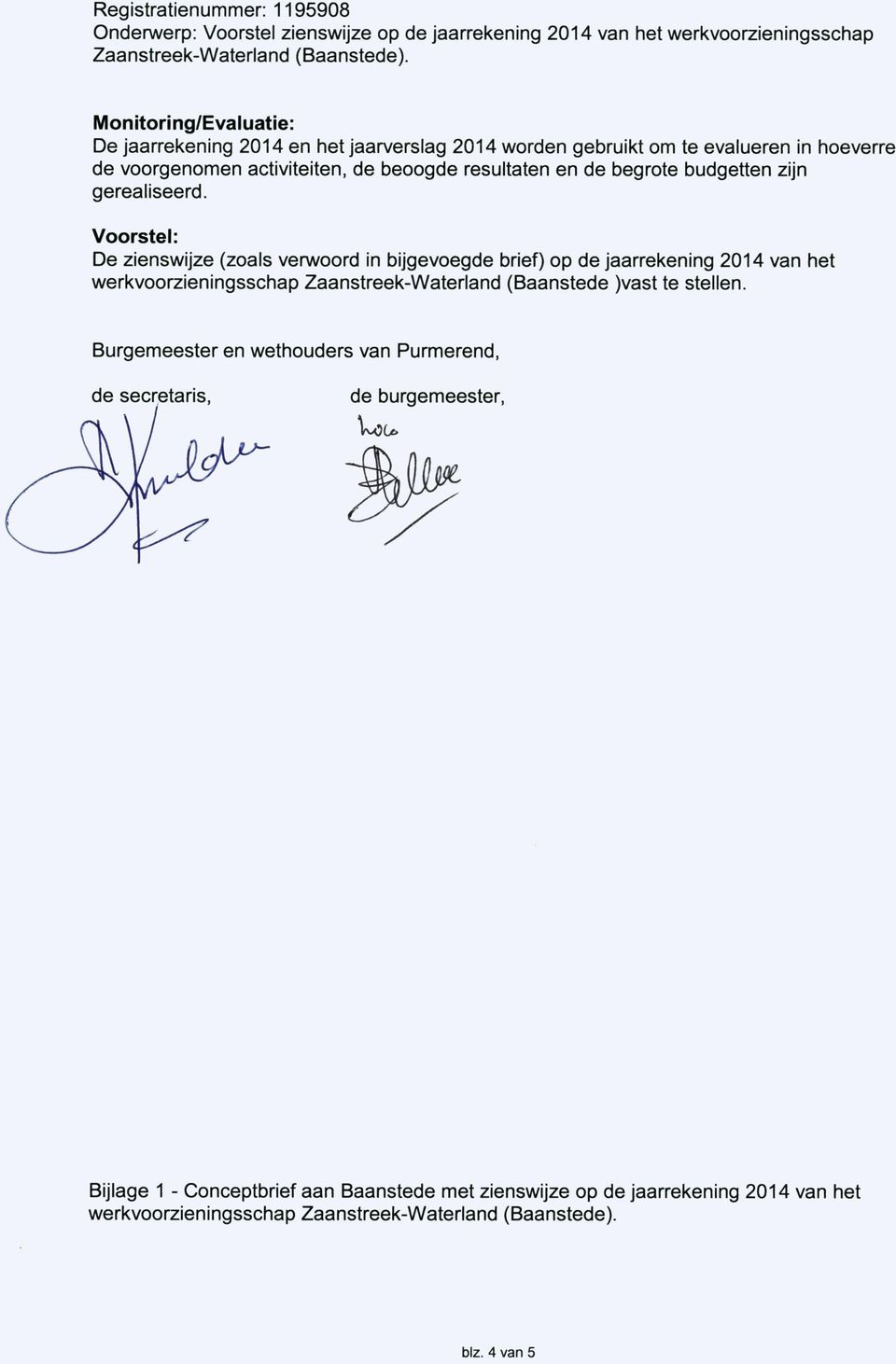 Voorstel: De zienswijze (zoals verwoord in bijgevoegde brief) op de jaarrekening 2014 van het werkvoorzieningsschap Zaanstreek-Waterland