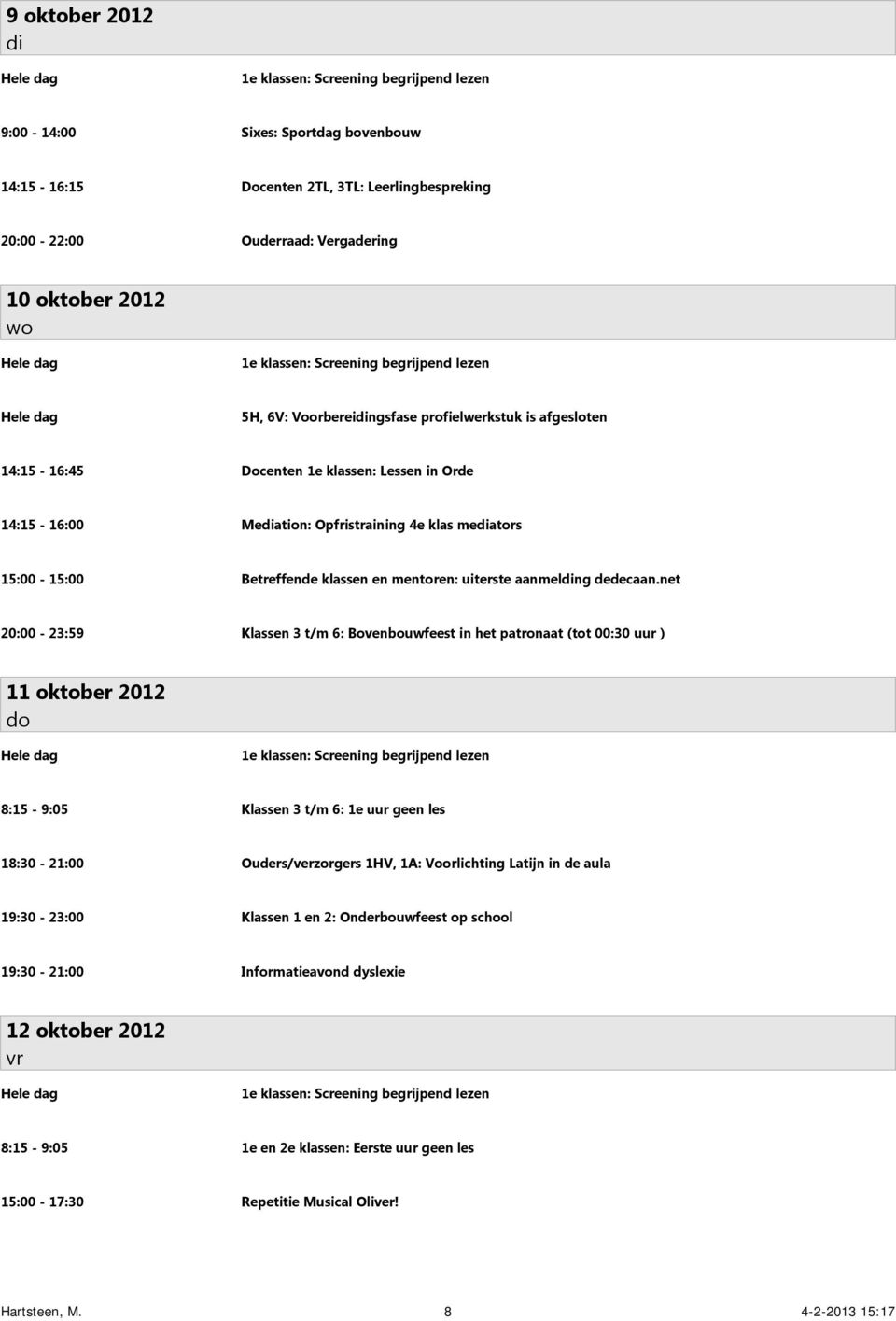 15:00-15:00 Betreffende klassen en mentoren: uiterste aanmelng dedecaan.