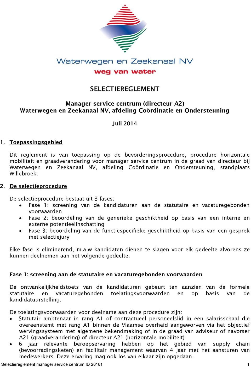 Waterwegen en Zeekanaal NV, afdeling Coördinatie en Ondersteuning, standplaats Willebroek. 2.