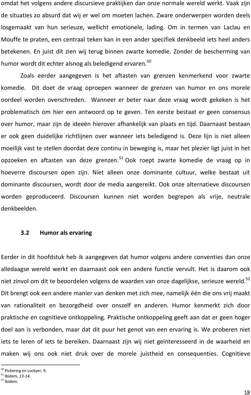 Om in termen van Laclau en Mouffe te praten, een centraal teken kan in een ander specifiek denkbeeld iets heel anders betekenen. En juist dit zien wij terug binnen zwarte komedie.