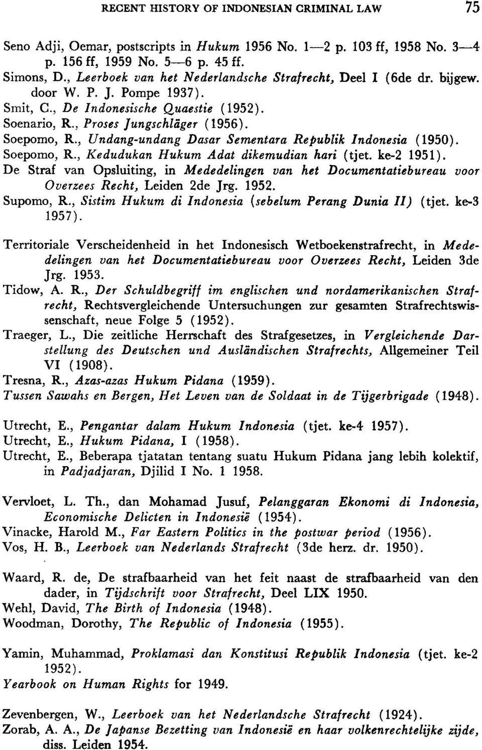 , Undang-undang Dasar Sementara Republik Indonesia (1950). Soepomo, R., Kedudukan Hukum Adat dikemudian hari (tjet. ke-2 1951).