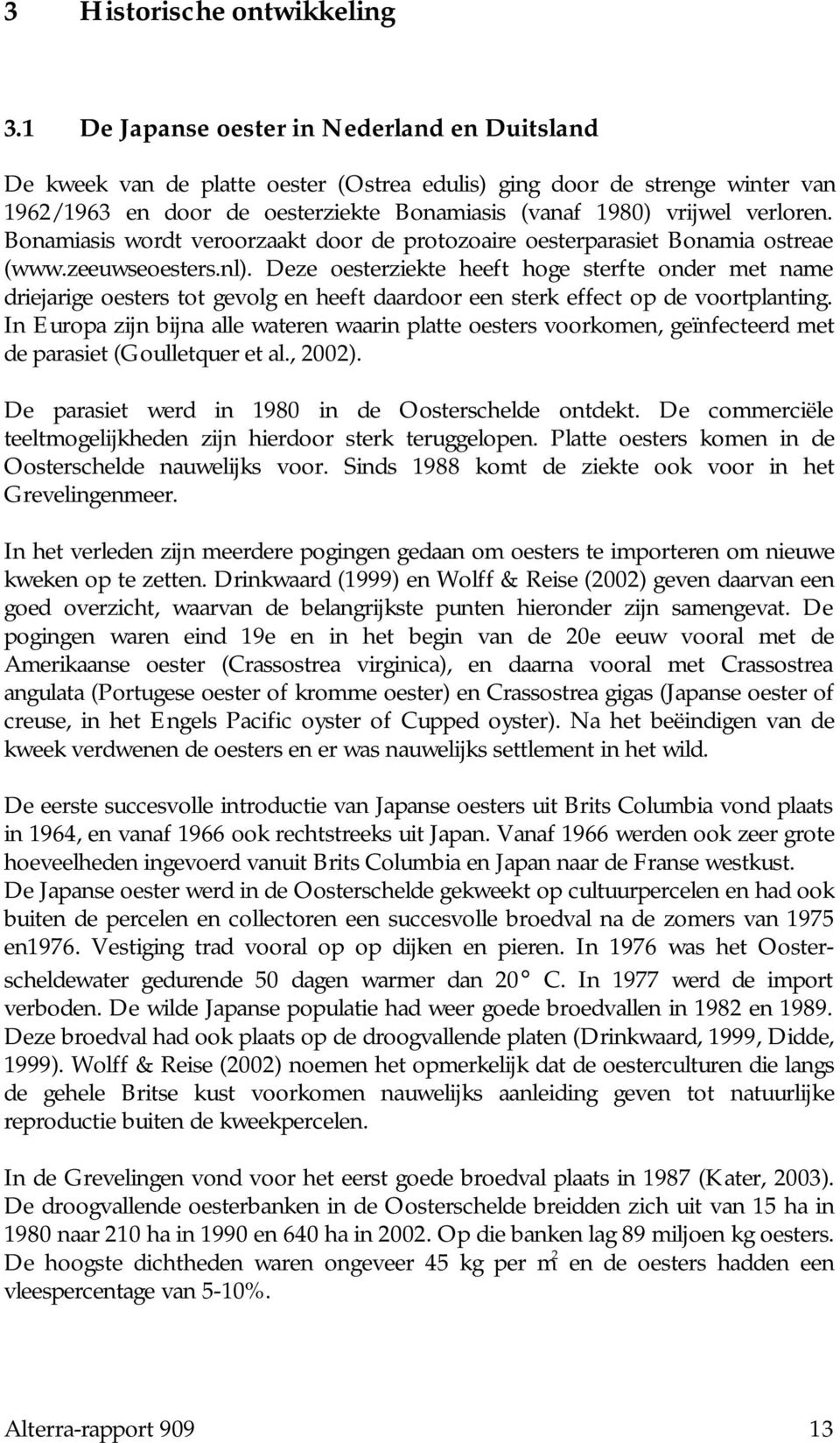 Bonamiasis wordt veroorzaakt door de protozoaire oesterparasiet Bonamia ostreae (www.zeeuwseoesters.nl).