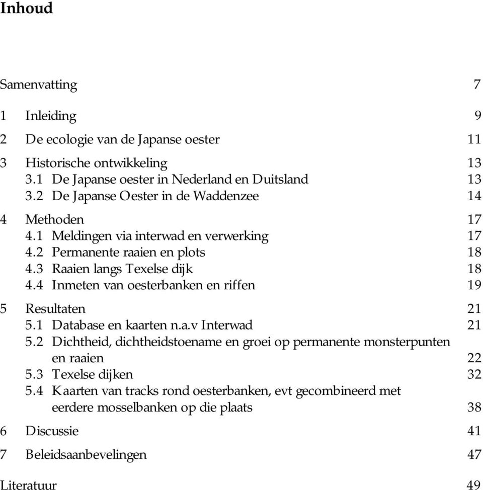 4 Inmeten van oesterbanken en riffen 19 5 Resultaten 21 5.1 Database en kaarten n.a.v Interwad 21 5.