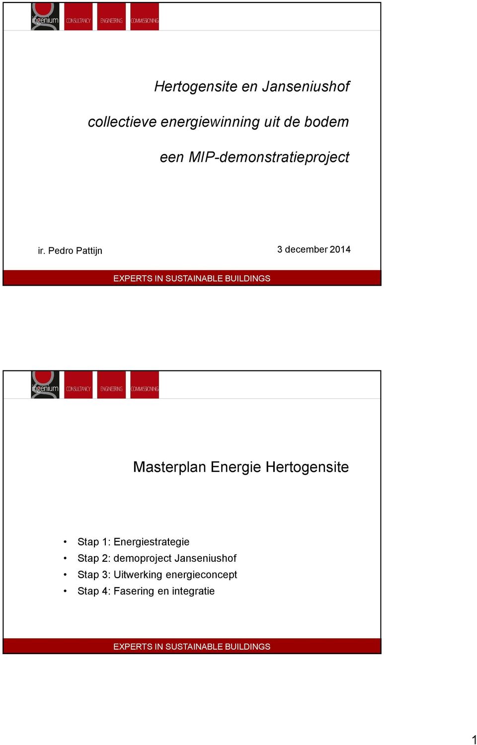 Pedro Pattijn 3 december 2014 Masterplan Energie Hertogensite Stap 1: