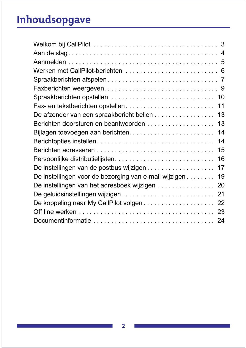 ............................ 10 Fax- en tekstberichten opstellen......................... 11 De afzender van een spraakbericht bellen................. 13 Berichten doorsturen en beantwoorden.