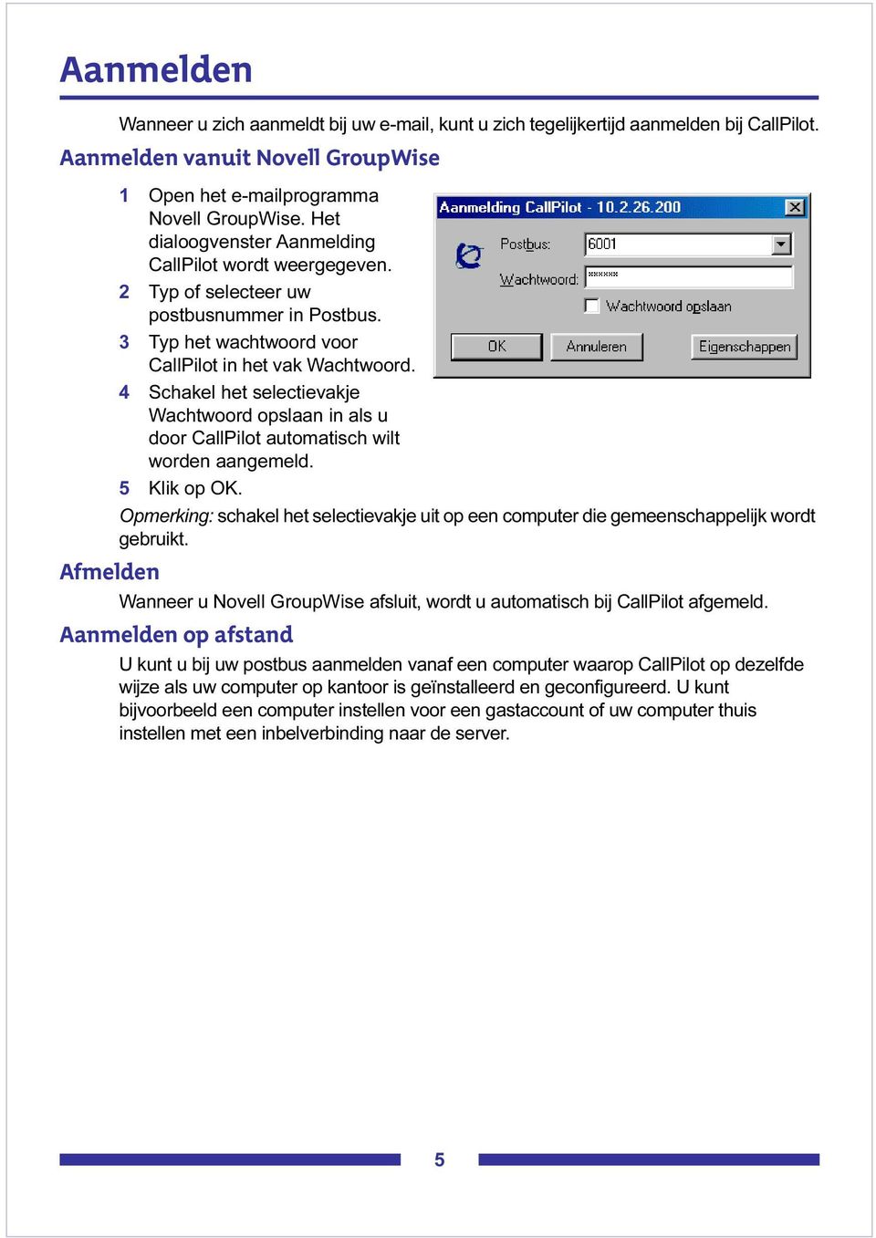 4 Schakel het selectievakje Wachtwoord opslaan in als u door CallPilot automatisch wilt worden aangemeld. 5 Klik op OK.