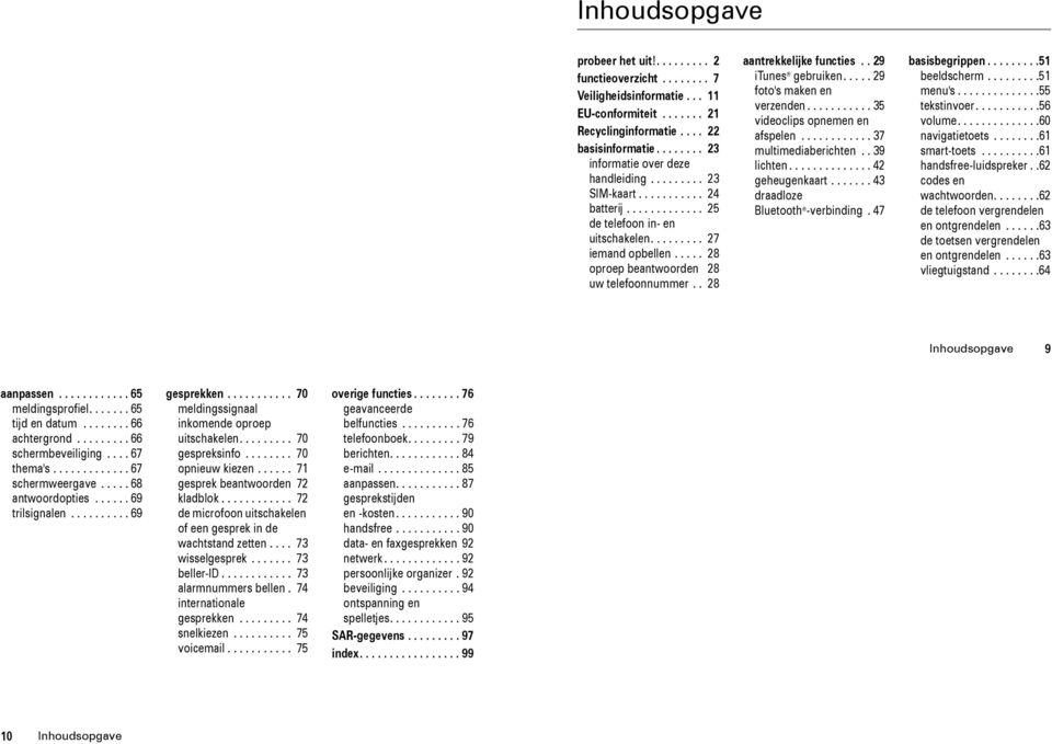 .... 28 oproep beantwoorden 28 uw telefoonnummer.. 28 aantrekkelijke.. 29 itunes gebruiken..... 29 foto's maken en verzenden........... 35 videoclips opnemen en afspelen............ 37 multimediaberichten.