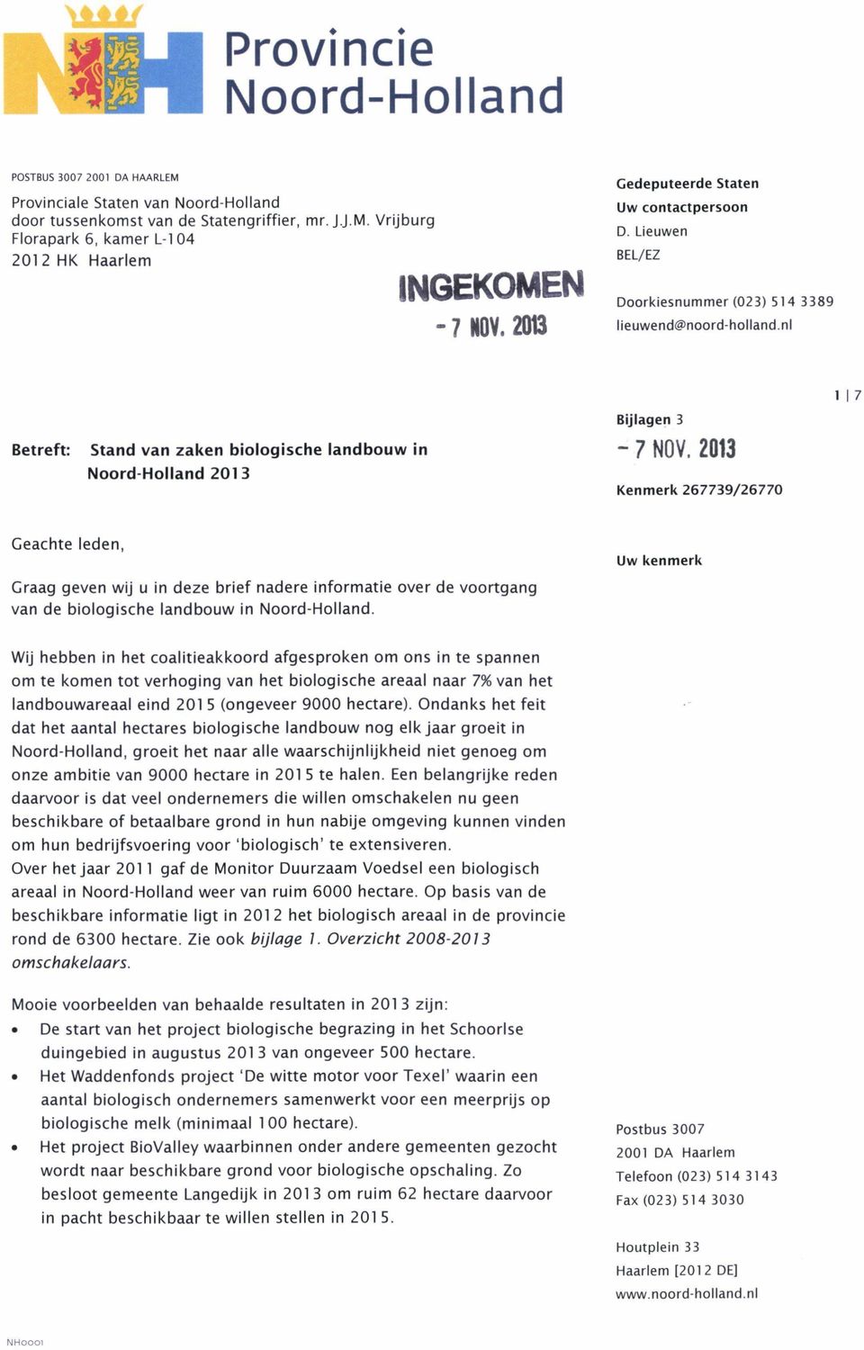 nl Betreft: Stand van zaken biologische landbouw in Noord Holland 2013 Bijlagen 3-7 NOV. 2013 Kenmerk 267739/26770 1 I 7 Geachte leden.