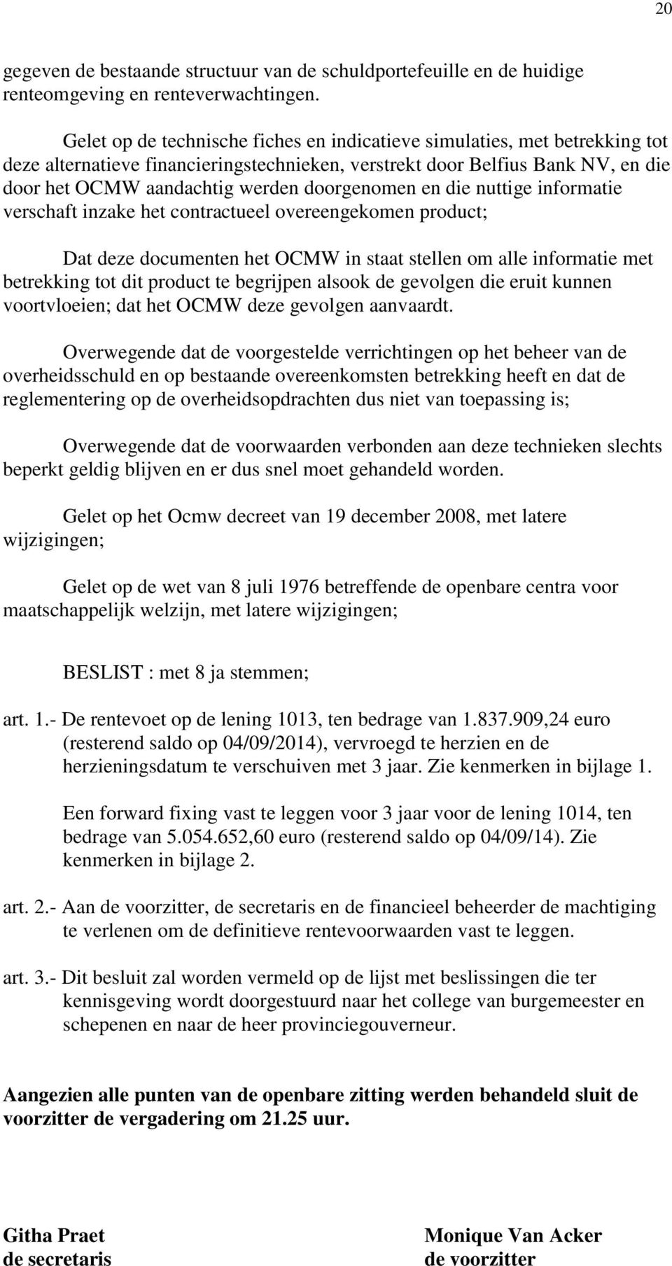 doorgenomen en die nuttige informatie verschaft inzake het contractueel overeengekomen product; Dat deze documenten het OCMW in staat stellen om alle informatie met betrekking tot dit product te