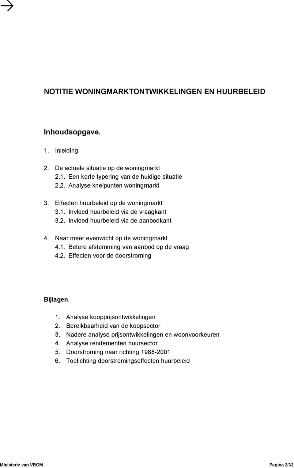 2. Effecten voor de doorstroming Bijlagen. 1. Analyse koopprijsontwikkelingen 2. Bereikbaarheid van de koopsector 3. Nadere analyse prijsontwikkelingen en woonvoorkeuren 4.