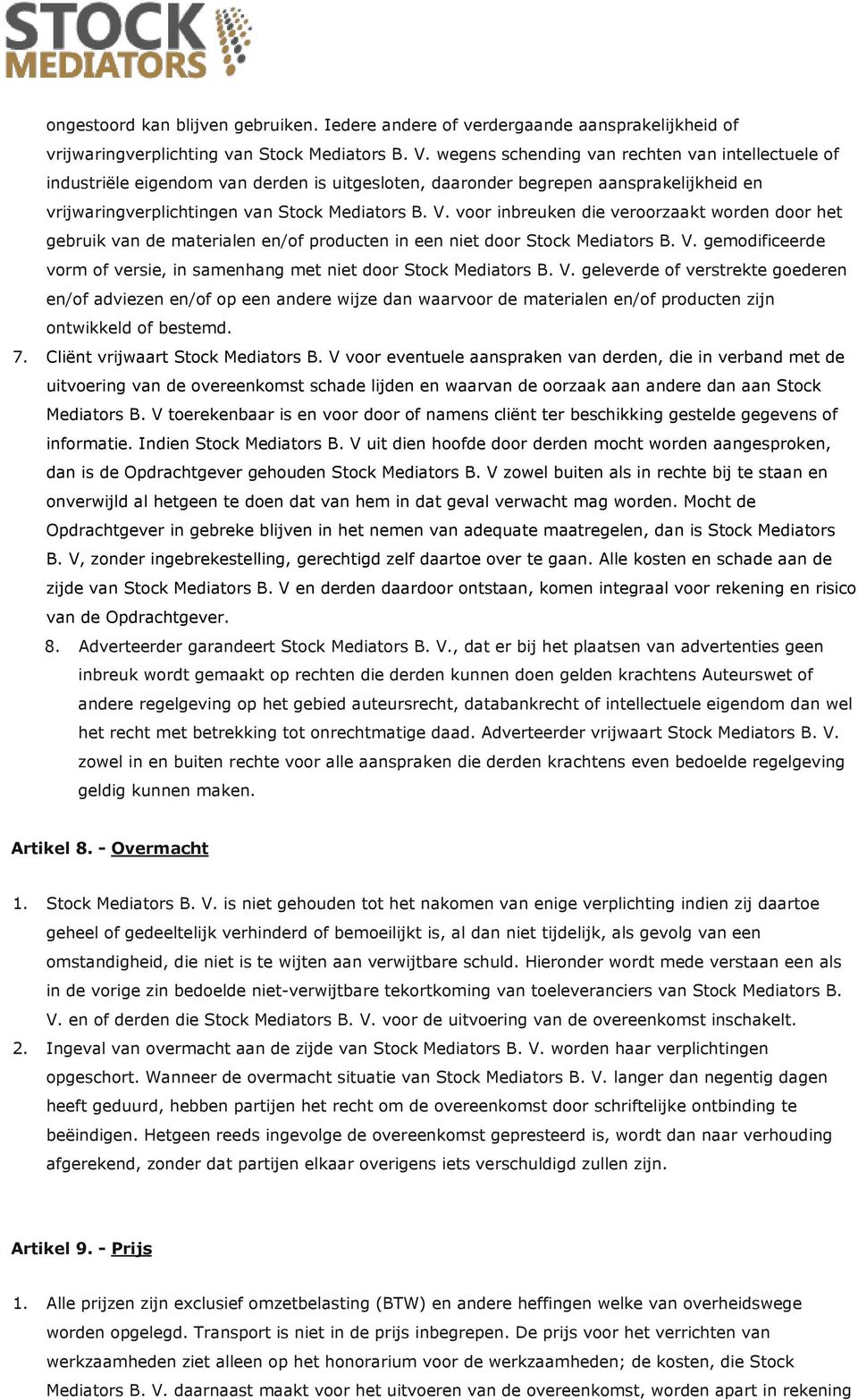 voor inbreuken die veroorzaakt worden door het gebruik van de materialen en/of producten in een niet door Stock Mediators B. V.