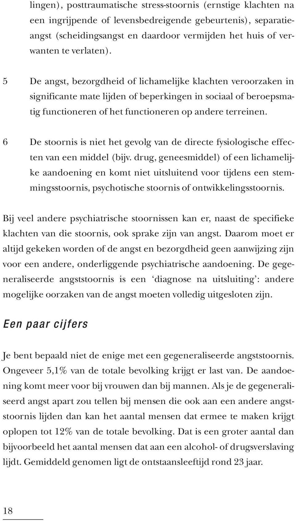 6 De stoornis is niet het gevolg van de directe fysiologische effecten van een middel (bijv.