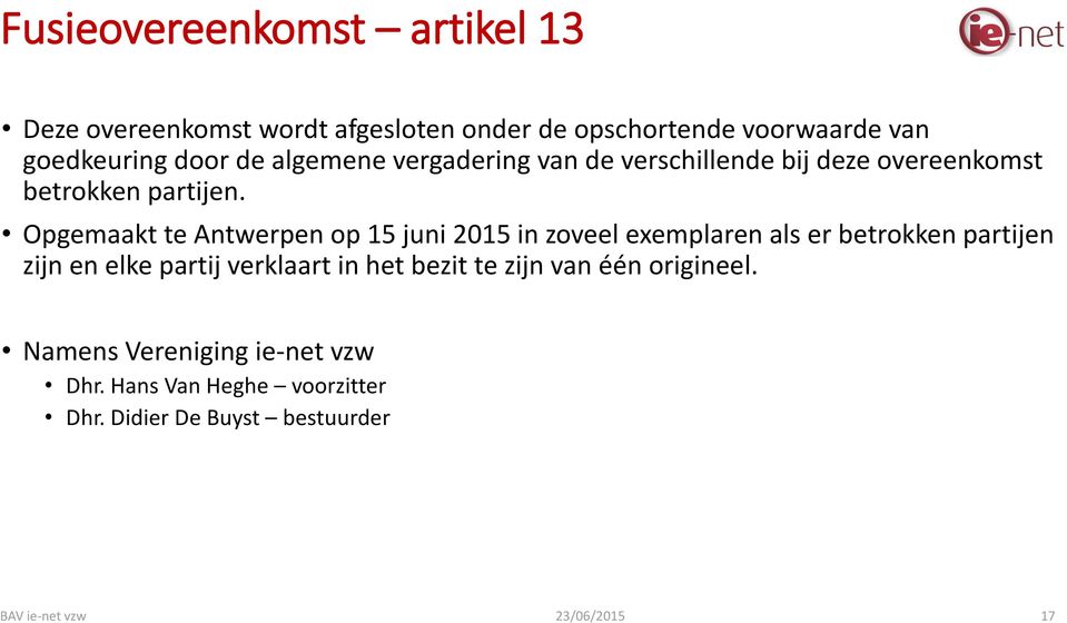 Opgemaakt te Antwerpen op 15 juni 2015 in zoveel exemplaren als er betrokken partijen zijn en elke partij