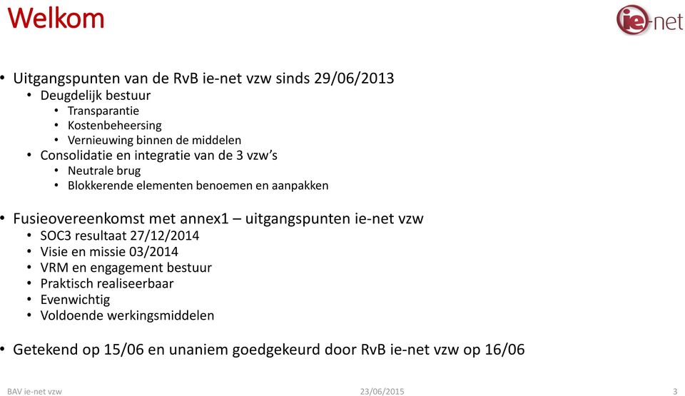 Fusieovereenkomst met annex1 uitgangspunten ie-net vzw SOC3 resultaat 27/12/2014 Visie en missie 03/2014 VRM en engagement