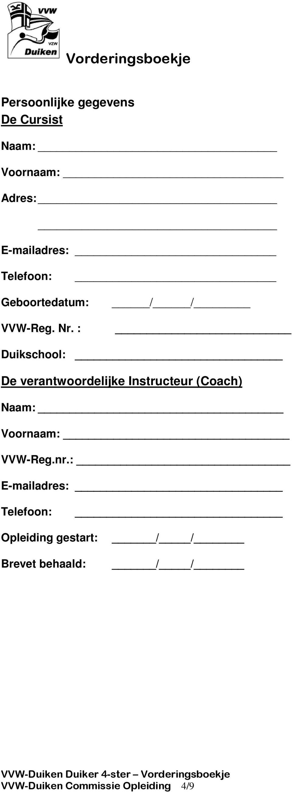 : / / Duikschool: De verantwoordelijke Instructeur (Coach) Naam: