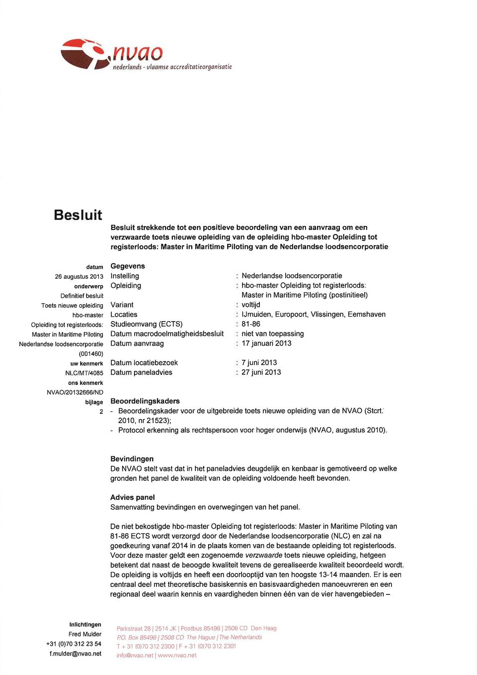 Master n Maritime Piloting Nederlandse loodsencorporatie (001 460) uw kenmerk NLC/MT/4085 ons kenmerk NVAO/201 32666/ND bijlage 2 Gegevens lnstelling Opleiding Variant Locaties Studieomvang (ECTS)