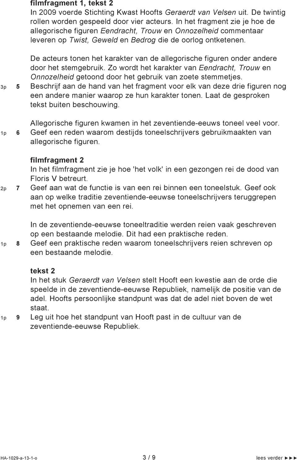 De acteurs tonen het karakter van de allegorische figuren onder andere door het stemgebruik. Zo wordt het karakter van Eendracht, Trouw en Onnozelheid getoond door het gebruik van zoete stemmetjes.