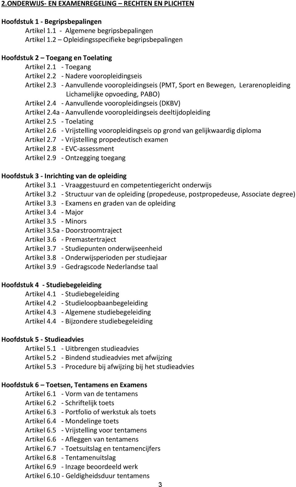 3 - Aanvullende vooropleidingseis (PMT, Sport en Bewegen, Lerarenopleiding Lichamelijke opvoeding, PABO) Artikel 2.4 - Aanvullende vooropleidingseis (DKBV) Artikel 2.